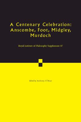 A Centenary Celebration: Volume 87: Anscombe, Foot, Midgley, Murdoch