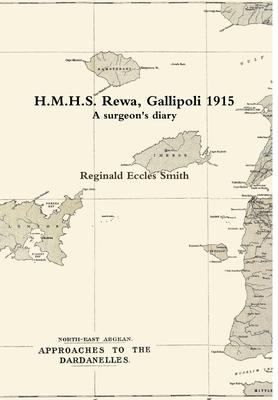 H.M.H.S. Rewa, Gallipoli 1915: A surgeon’’s diary