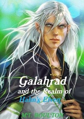Galahrad and the Realm of Halm’’s Elven: A Halm’’s Elven Novel