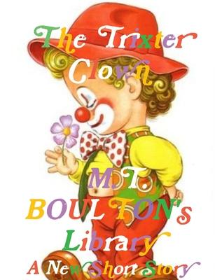 M. T. BOULTON’’s Library: The Trixter Clown