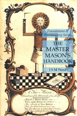 The Master Mason’’s Handbook: Foundations of Freemasonry Series