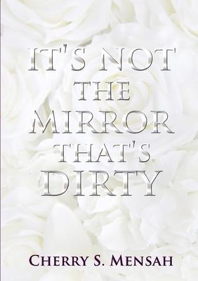 It’’s Not the Mirror That’’s Dirty