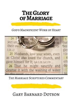 The Glory of Marriage: God’’s Work of Heart (Softcover)