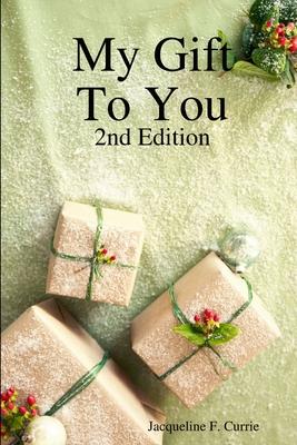 My Gift To You: 2nd Edition