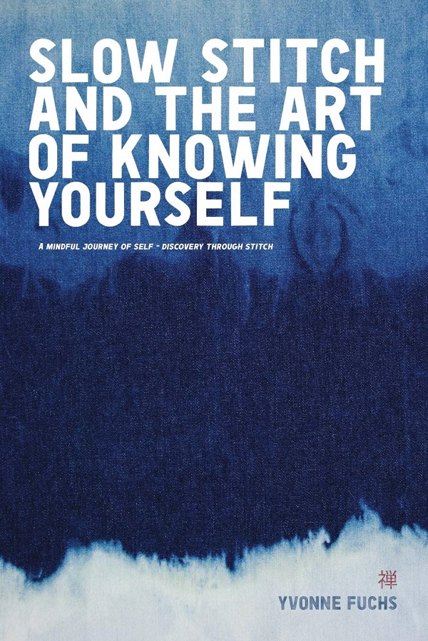 SLOW Stitch and The Art of Knowing Yourself: A Mindful and Contemplative Journey of Self Discovery and Empowerment Through Stitch