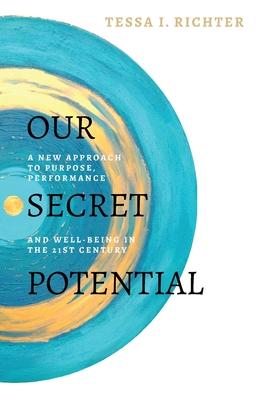 Our Secret Potentential: A new approach to purpose, performance and well-being in the 21st century