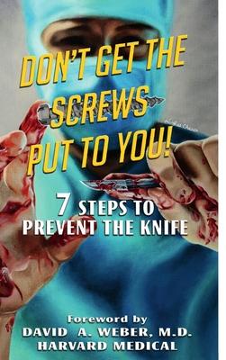 Don’’t Get the Screws Put to You! 7 Steps to Prevent the Knife