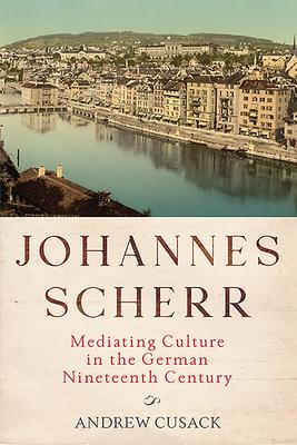Johannes Scherr: Mediating Culture in the German Nineteenth Century