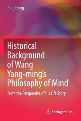 Historical Background of Wang Yang-ming’’s Philosophy of Mind: From the Perspective of his Life Story