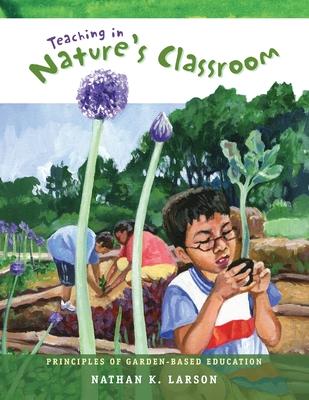 Teaching in Nature’’s Classroom: Principles of Garden-Based Education