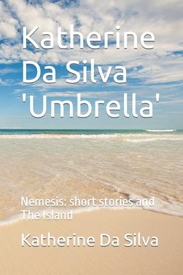 Katherine Da Silva ’’umbrella’’: Nemesis: Short Stories and the Island