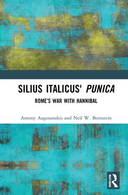 Silius Italicus’’ Punica: Rome’’s War with Hannibal