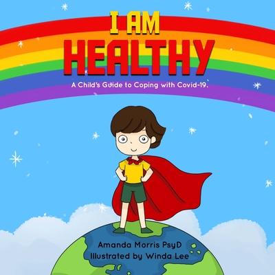 I Am Healthy: A Child’’s Guide to Coping with Covid-19.