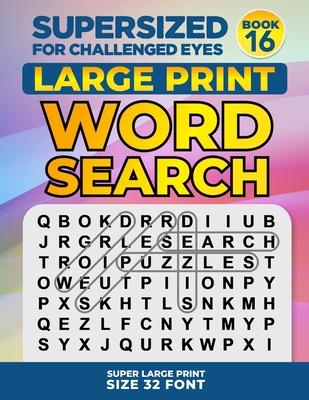 SUPERSIZED FOR CHALLENGED EYES, Book 16: Super Large Print Word Search Puzzles