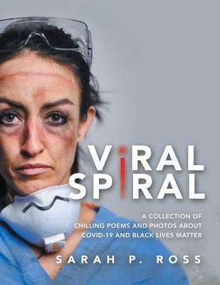 Viral Spiral: A Collection of Chilling Poems and Photos About Covid-19 and Black Lives Matter
