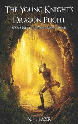 The Young Knight’’s Dragon Plight: Book One of the Young Knight Series