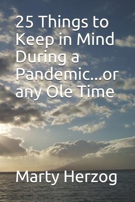 25 Things to Keep in Mind During a Pandemic...or any Ole Time
