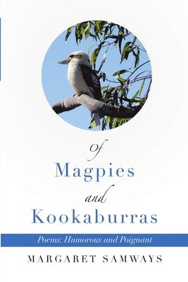 Of Magpies and Kookaburras: Poems: Humorous and Poignant