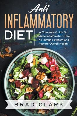 Anti Inflammatory Diet: The C?mpl?t? B?ginners Guide t? Heal the Immune System, Reduce Inflammation in Our Body, Lose Weight and Improve Healt