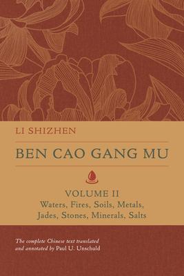 Ben Cao Gang Mu, Volume II, Volume 2: Waters, Fires, Soils, Metals, Jades, Stones, Minerals, Salts