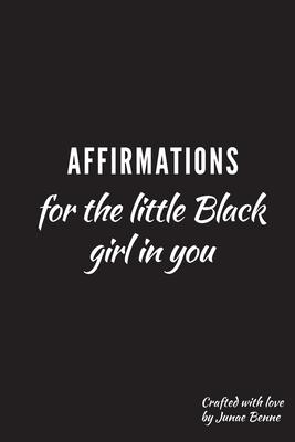 Affirmations for the Little Black Girl in You: Daily Affirmations