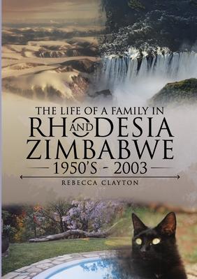 The Life Of A Family In Rhodesia and Zimbabwe 1950’’s - 2003