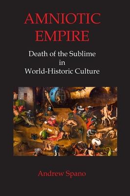 Amniotic Empire: Death of the Sublime in World-Historic Culture
