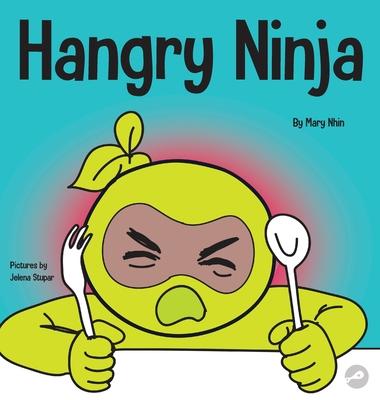 Hangry Ninja: A Children’’s Book About Preventing Hanger and Managing Meltdowns and Outbursts