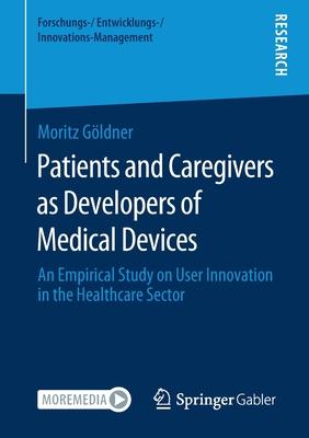 Patients and Caregivers as Developers of Medical Devices: An Empirical Study on User Innovation in the Healthcare Sector