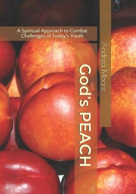 God’’s PEACH: A Spiritual Approach to Combat Challenges of Today’’s Youth