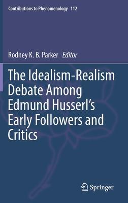 The Idealism-Realism Debate Among Edmund Husserl’’s Early Followers and Critics