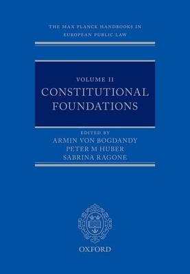 The Max Planck Handbooks in European Public Law: Volume II: Constitutional Foundations