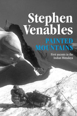 Painted Mountains: First Ascents in the Indian Himalaya