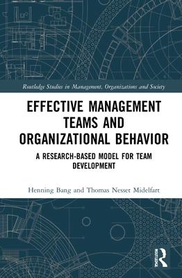 Effective Management Teams and Organizational Behavior: A Research-Based Model for Team Development