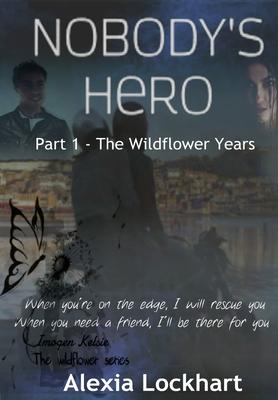 Nobody’’s Hero: Part 1 - The Wildflower Years