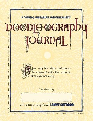 A Young Unitarian’’s Doodle-ography Journal: A fun way for kids and teens to connect with the sacred through drawing