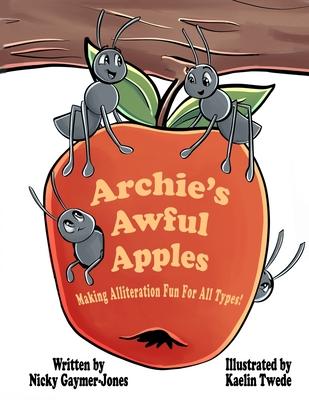Archie’’s Awful Apples: Making Alliteration Fun For All Types.