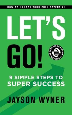 Let’’s Go!: 9 Simple Steps to Super Success