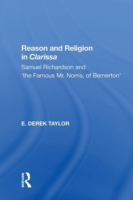 Reason and Religion in Clarissa: Samuel Richardson and ’’the Famous Mr. Norris, of Bemerton’’