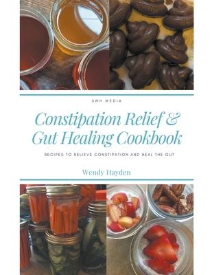Recipes for Constipation Relief and Gut Healing