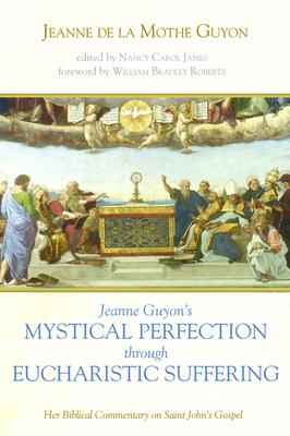 Jeanne Guyon’’s Mystical Perfection through Eucharistic Suffering