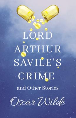 Lord Arthur Savile’’s Crime and Other Stories