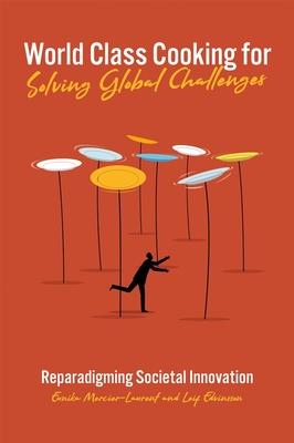 World Class Cooking for Solving Global Challenges: Reparadigming Societal Innovation
