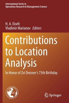 Contributions to Location Analysis: In Honor of Zvi Drezner’’s 75th Birthday