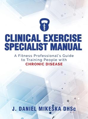Clinical Specialist Exercise Manual: A Fitness Professional’’s Guide to Exercise and Chronic Disease