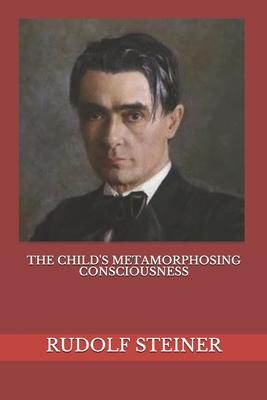 The Child’’s Metamorphosing Consciousness