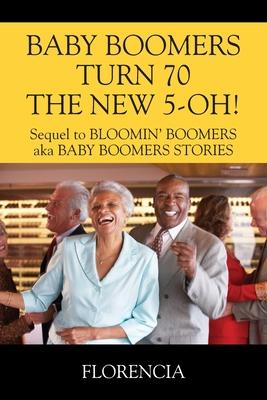BABY BOOMERS TURN 70 THE NEW 5-OH! Sequel to BLOOMIN’’ BOOMERS aka BABY BOOMERS STORIES