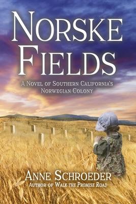 Norske Fields: A Novel of Southern California’’s Norwegian Colony