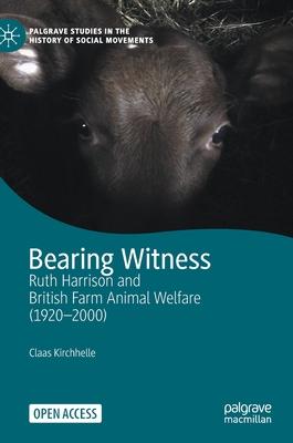 Bearing Witness: Ruth Harrison and British Farm Animal Welfare, 1920-2000