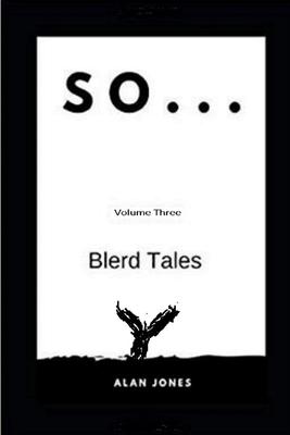 So... Volume Three: Blerd Tales